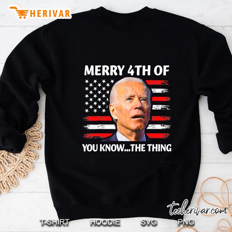 Funny Biden Confused Merry Happy 4Th Of You Know...The Thing Sweatshirt