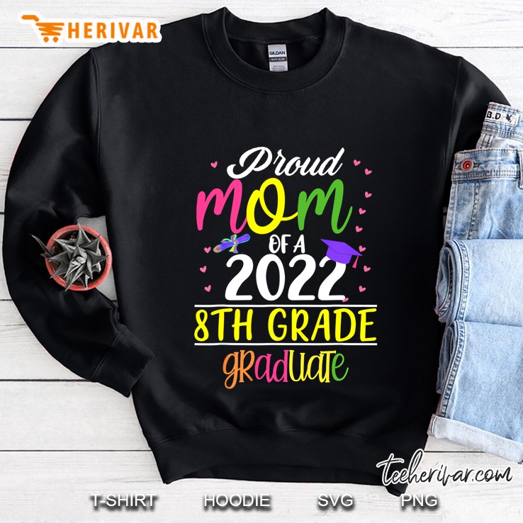 Funny Proud Mom Of A Class Of 2022 8Th Grade Graduate Gifts Sweatshirt