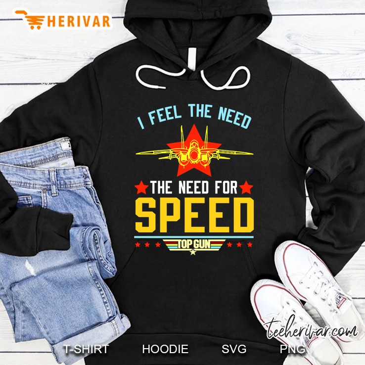 I Feel The Need The Need For Speed Top Gun Hoodie