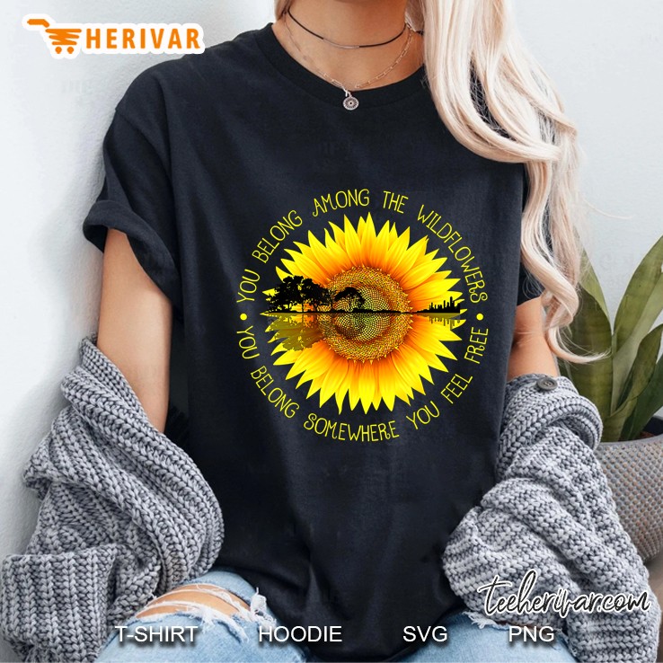 You Belong Among The Wildflower Sunflower Hippie Ladies Tee