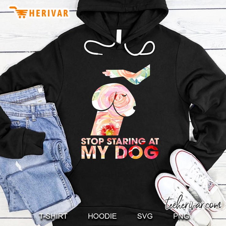 Stop Staring At My Dog Hoodie