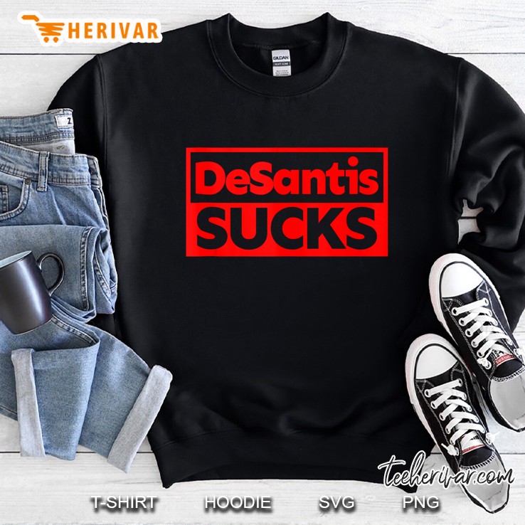 Desantis Sucks Desantis Is An Idiot Desantis Is A Moron Sweatshirt