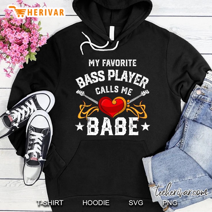 My Favorite Bass Player Calls Me Babe For Wife Partner Gift Hoodie