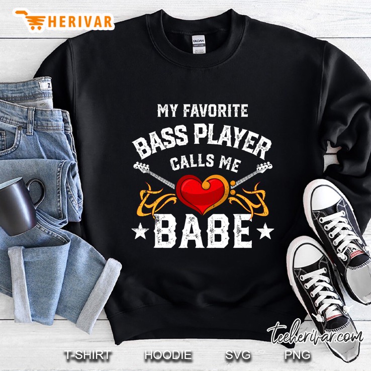 My Favorite Bass Player Calls Me Babe For Wife Partner Gift Sweatshirt