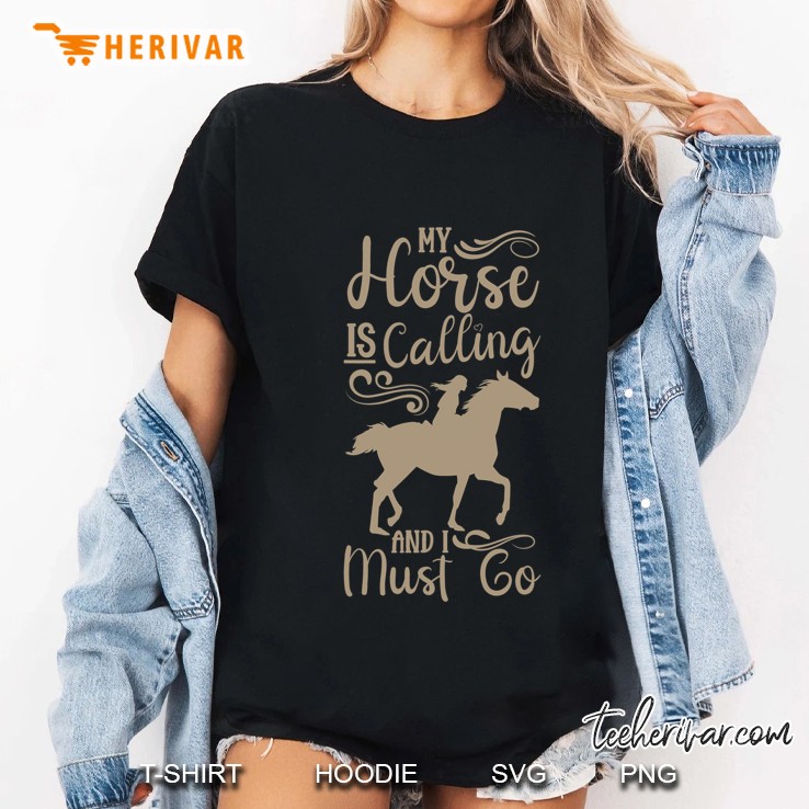 Horse Funny Equestrian My Horse Is Calling And I Must Go Ladies Tee