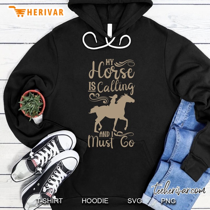 Horse Funny Equestrian My Horse Is Calling And I Must Go Hoodie