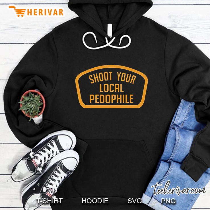 Shoot Your Local Pedophile – Kill Your Local Pedophile Hoodie