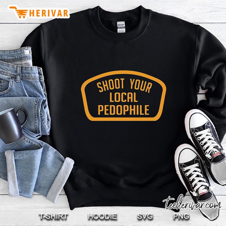 Shoot Your Local Pedophile – Kill Your Local Pedophile Sweatshirt