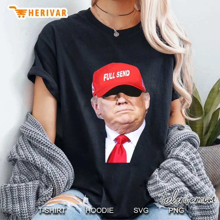 Trump Full Send Hat Pro Trump Ladies Tee