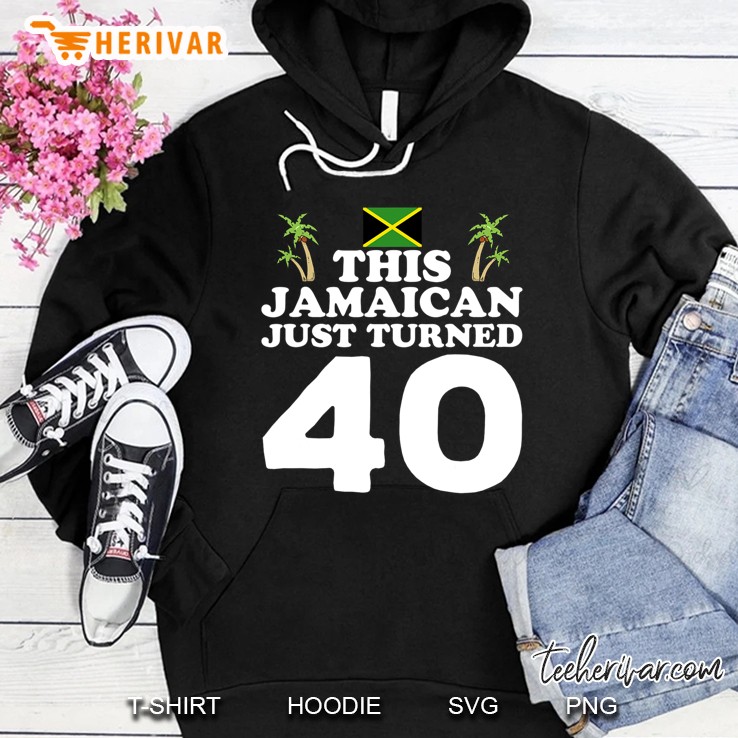 This Jamaican Just Turned 40 - Jamaica 40Th Birthday Gift Hoodie