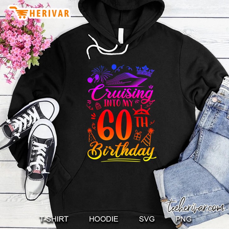Cruising Into My 60 Years Old Birthday Cruise 60Th Bday Party Hoodie