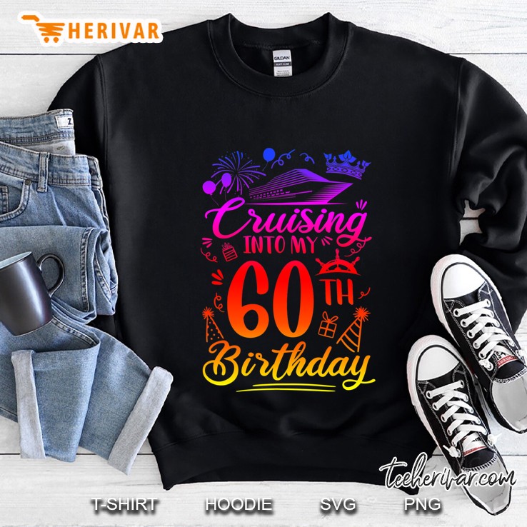 Cruising Into My 60 Years Old Birthday Cruise 60Th Bday Party Sweatshirt