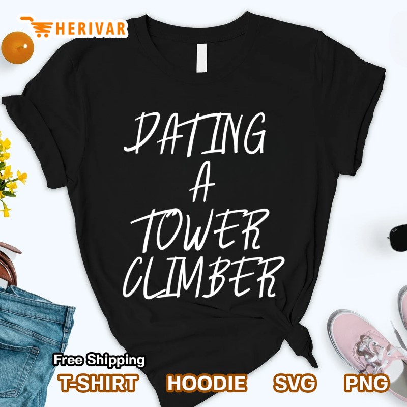 Tower Climber Girlfriend Dating A Tower Climber Shirt